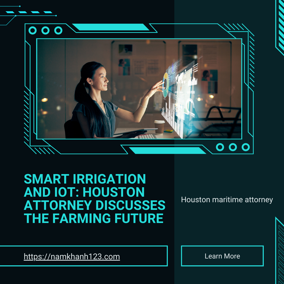 Smart Irrigation and IoT: Houston Attorney Discusses the Farming Future