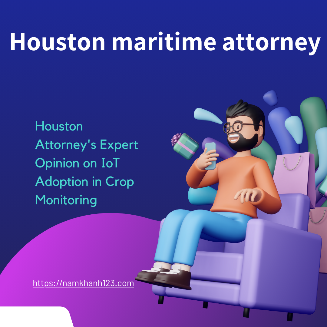 Houston Attorney’s Expert Opinion on IoT Adoption in Crop Monitoring